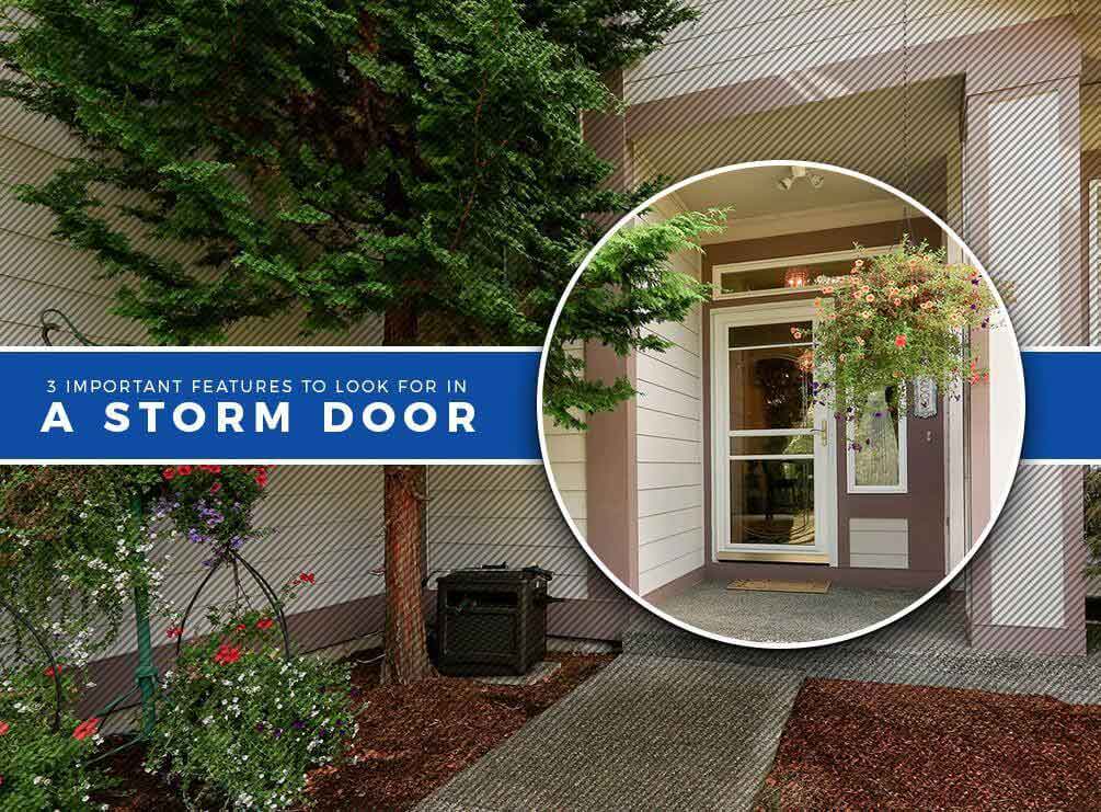 3 Important Features to Look for in a Storm Door