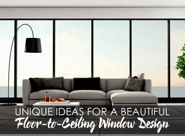 Unique Ideas for a Beautiful Floor-to-Ceiling Window Design