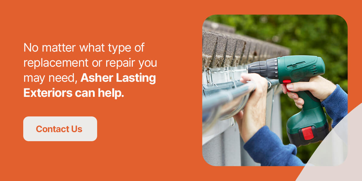 no matter what type of replacement or repair you may need, Asher Lasting Exteriors can help