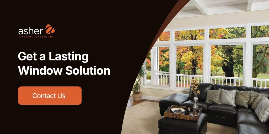 get a lasting window solution at Asher Lasting Exteriors